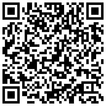 你的老表啊哈，足浴寻欢记，店里隔空操逼，舒服了、带回酒店前胸贴后背洗澡，大操，女的被操的很开心‘你肉棒好大呀’！的二维码