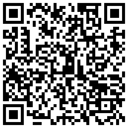你的老表啊哈，足浴寻欢记，店里隔空操逼，舒服了、带回酒店前胸贴后背洗澡，大操，女的被操的很开心‘你肉棒好大呀’！的二维码