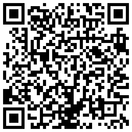 办公室调教秘书，骚货自己脱光坐上去猛插 表哥最近开豪车出手阔绰原来是傍上了富姐在水床草逼要润滑油 超级大奶少妇在请人家偷情，被干了半小时还是干不爽，只怪情人鸡巴太小的二维码
