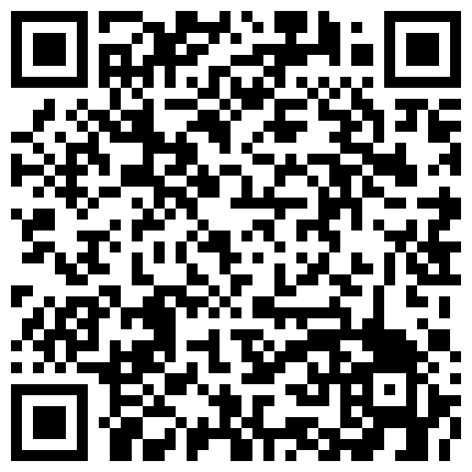 真实刺激嫂子剧情演绎强行扒下嫂子的内裤舔她骚逼听她呻吟，鸡巴塞她嘴里口交，拉到床边后入风骚的大屁股的二维码