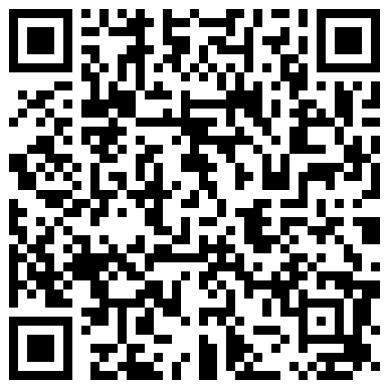 【7月精选】贵在真实家庭摄像头破解偸拍集22部民居夫妻私密生活大揭密各种啪啪啪的二维码