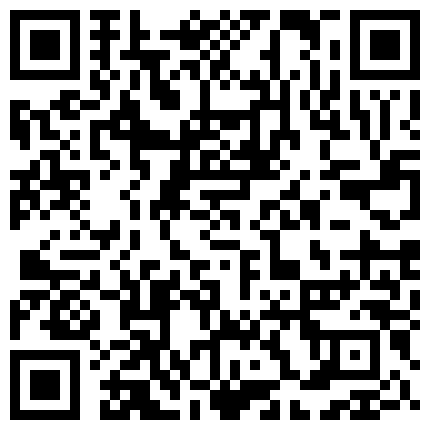 极品自拍视讯：趁情人洗浴时偷偷安置录像设备把骚货情人肏至高潮淫言乱语很美妙!的二维码