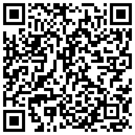 淫 娃 娜 娜 戶 外 約 了 個 小 哥 哥 去 賓 館 開 房 打 炮 ， 衣 服 都 來 不 及 脫 就 開 始 口 交 ， 深 喉 直 插 嗓 子 眼 刮 了 毛 的 騷 逼 使 勁 摳的二维码