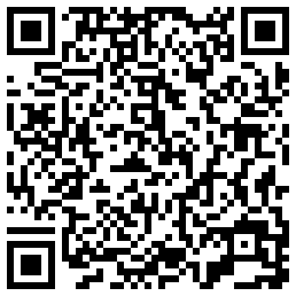 轻吻-云上系列-你把内个窗帘拉上嘛 完整版，说比她对象时间长，还操哭了，聊天超精彩1080P的二维码