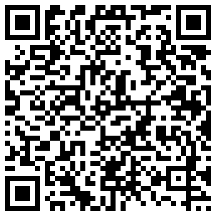 大神的魅力~小骚逼给我口，另外给情人打电话，‘想听骚逼叫声吗’，先别口，叫两声，喜欢吃爸爸鸡巴吗，喜欢，‘还真的啊’！的二维码