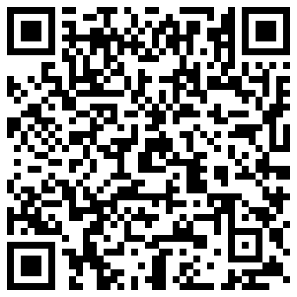 民宅网络摄像头破解激情四射的啪啪啪屁眼插着水晶棒口交的技术堪称一流你绝对没看过的性交场面的二维码