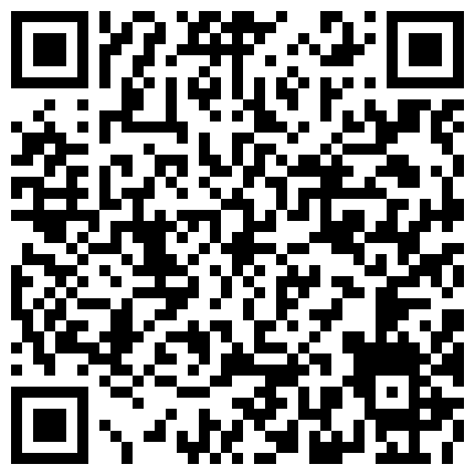 長 沙 名 妓 大 眼 睛 小 騷 逼 鏡 頭 前 的 無 線 誘 惑 ， 全 程 露 臉 身 材 不 錯 勾 引 上 門 來 的 維 修 工 ， 口 交 大 雞 巴 被 猛 男 爆 草 後 入的二维码