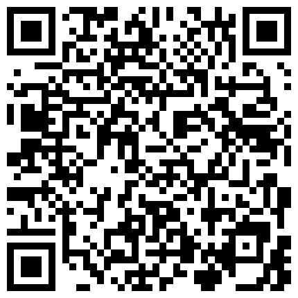 高颜小姐姐 把你的脏手拿开用舌头 啊啊不行了我退钱 身材丰满奶子大屁屁浑圆 鲍鱼会喷水就是不耐操 被大鸡吧操的不想动的二维码