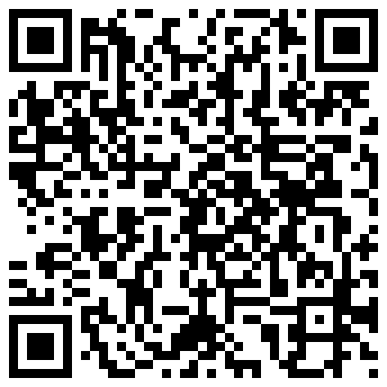 轻吻-云上系列-你把内个窗帘拉上嘛 完整版，说比她对象时间长，还操哭了，聊天超精彩1080P的二维码