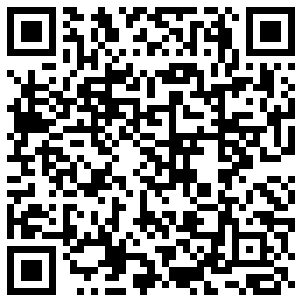 微信搖到騷貨裝清純被操4部全集 看到這個極品MM你能堅持多久 上海車展嫩模王琪 真實國產自拍身材很棒表情超淫蕩被插直叫爽國語有對話的二维码