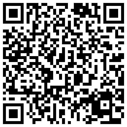 大神的魅力~小骚逼给我口，另外给情人打电话，‘想听骚逼叫声吗’，先别口，叫两声，喜欢吃爸爸鸡巴吗，喜欢，‘还真的啊’！的二维码