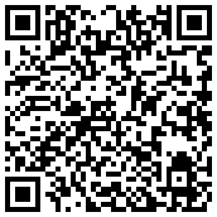 【爱情故事】，下午场，新人良家，小姐姐已然坠入爱河，舌吻调情含情脉脉，敏感体质，各种姿势啪啪很耐操的二维码