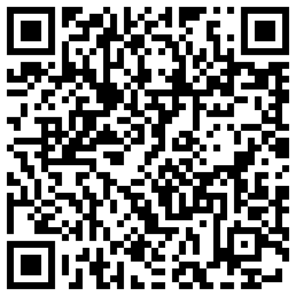 国产直播.一起上卫校的姐妹俩，双双下海，跳蛋塞逼里出门，逛街、打车，震得骚痒的小穴好多水，回家赶紧解决需求！.flv的二维码