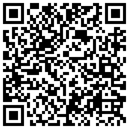 老婆漂亮的小表妹玩了几个月了,结婚前一晚最后一次约到酒店干个分手炮,也是最后一次体验射颜国语对白！的二维码