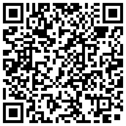"啊 好爽啊 再深一点 顶上去“超诱惑黑丝美腿网红巴啦啦被操到男友鸡巴硬了半小时的二维码