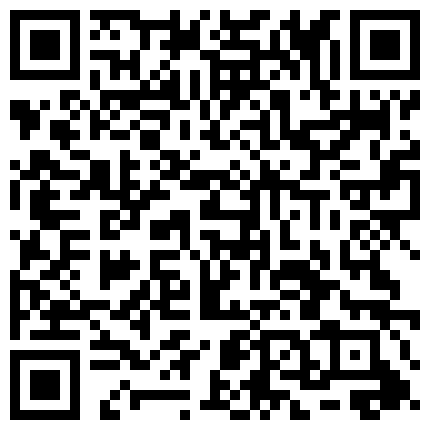 出差约个年轻丰满学生妹泄火干完一炮没过瘾骚妹裹硬J8又干一炮肥大的屁股太爽了呻吟声超赞貌似无套内射对白清晰的二维码