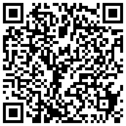 朋友清纯漂亮的大二表妹在一起吃过几次饭送点小礼物后顺利约出来啪啪,性感翘臀,诱人鲍鱼恨不得干晕她!的二维码