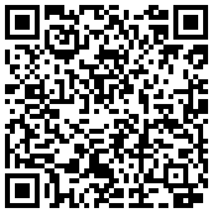 清晰露脸——极品肉丝高跟空姐沙发上把很吓人的包皮鸡巴当气球吹 吸吮起来很有感觉 性欲高涨尝试肛交的二维码