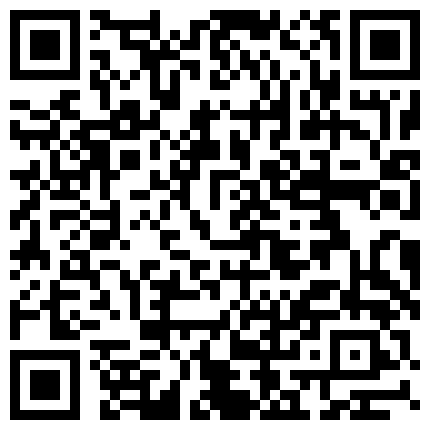 清纯可爱的美女家里听土豪调教自慰给土豪欣赏，这么极品的货逼还这么粉嫩真是难得一见 清纯漂亮的美女被土豪带入酒店狂操 口活好逼逼紧实 情景剧野外玉儿野外跟人请啪啪，车震，的二维码