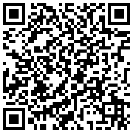 04年 的 福 利 姬 小 美 眉 ， 身 材 是 真 俊 ， 甜 美 的 音 喉 ， 小 小 年 紀 ， 自 慰 竟 如 此 癡 迷 ， 電 棒 抽 插 小 穴 ， 高 潮 到 尿 道 失 禁 ， 尿 量 噴 發 ！的二维码