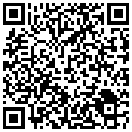 周末没课出来开房爱爱的年轻大学生情侣火气旺盛歇歇停停连干了3炮最后妹子还想要肉棒硬不起来了的二维码