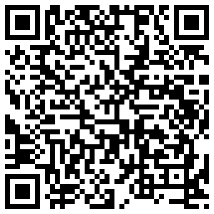 朋友上大学的气质漂亮小表妹吃了几次饭送点礼物就顺利约到宾馆啪啪,没想到特别爱吃鸡鸡,口爆后再猛操,国语!的二维码