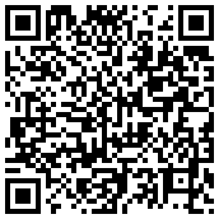 大神的魅力~小骚逼给我口，另外给情人打电话，‘想听骚逼叫声吗’，先别口，叫两声，喜欢吃爸爸鸡巴吗，喜欢，‘还真的啊’！的二维码