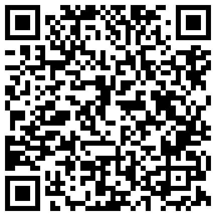 美 女 主 播 約 炮 友 露 臉 直 播 瘋 狂 操 各 種 姿 勢 輪 個 遍 大 哥 是 個 老 司 機 功 夫 深的二维码