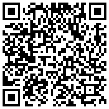 “爸爸快点来操我”长发年轻嫩妹纸主播喝大啤有点多了与炮友直播啪啪啪玩乱伦干的很暴力啊对白精彩淫荡的二维码