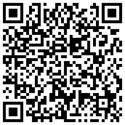 【波多野结衣】第二场颜值不错的妹子有个大逼 叫男的来帮忙拳交大逼 酒瓶插逼的二维码